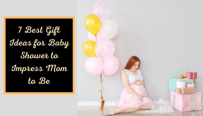 Gift Ideas for Baby Shower to Impress Mom to Be