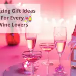Amazing Gift Ideas For Every Wine Lovers